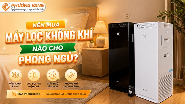 Nên mua máy lọc không khí nào cho phòng ngủ? Bí quyết chọn máy êm, lọc tốt, dùng bền