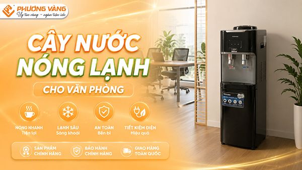 Cây nước nóng lạnh cho văn phòng: Chọn sao cho phù hợp với nhu cầu sử dụng?