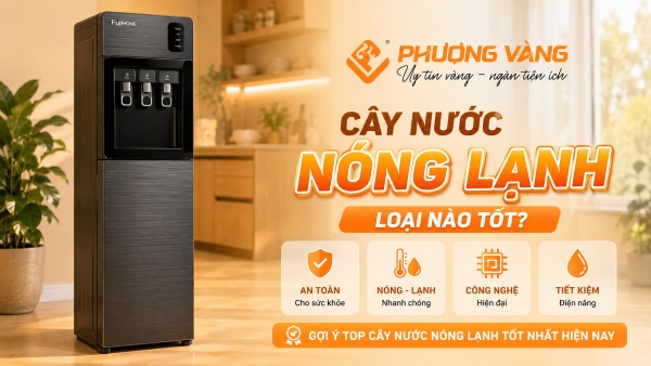 Cây nước nóng lạnh loại nào tốt? 5 tiêu chí giúp chọn đúng ngay từ đầu