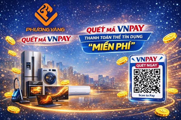 QUÉT MÃ VNPAY THANH TOÁN THẺ TÍN DỤNG “MIỄN PHÍ” CÙNG ĐIỆN MÁY PHƯỢNG VÀNG